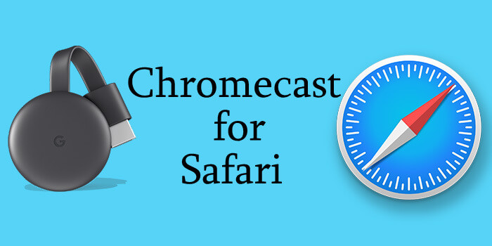 How to Setup Chromecast for Safari in 2019?