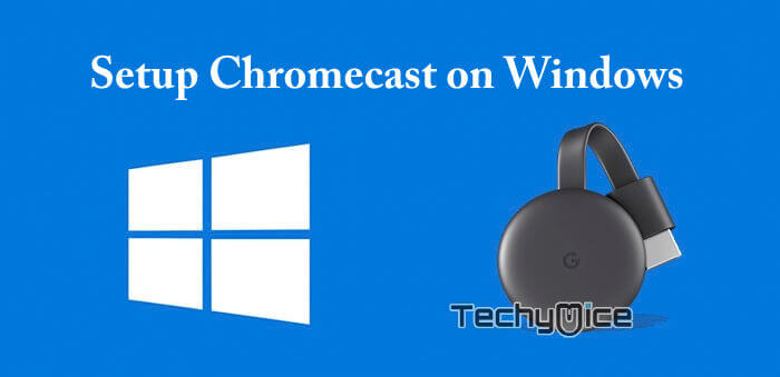 Setup Chromecast for Windows PC