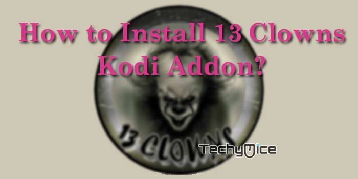 How to Install 13 Clowns Kodi Addon in 2019?