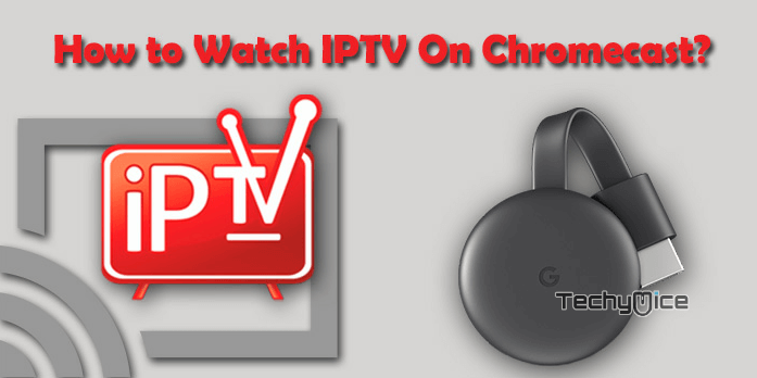 How to Watch IPTV on Chromecast using Mobile & PC?