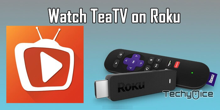How to Watch TeaTV on Roku in 2019?