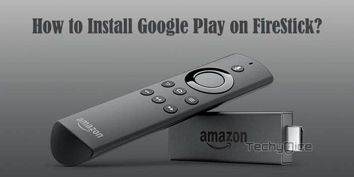 How to Install Google Play on FireStick / Fire TV in 2022?