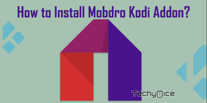 How to Install Mobdro Kodi Addon in Leia 18.2 & 17.6 Krypton?
