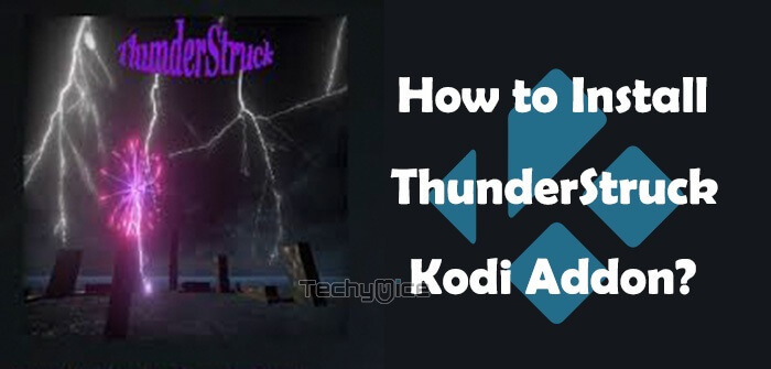 How to Install Thunderstruck Kodi Addon in 2019?