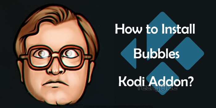 Bubbles Kodi Addon – Installation Guide for 2019