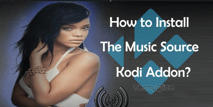 The Music Source Kodi Addon – Installation Guide for 2019
