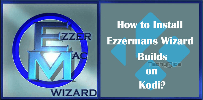 How to Install Ezzermans Wizard Builds on Kodi? – 2020