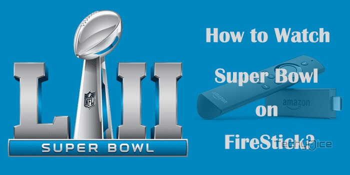 How to Watch Super Bowl on FireStick/Fire TV in 2023?