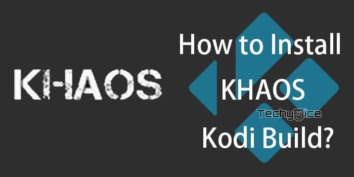 How to Install Khaos Kodi Build on Leia 18.9? [2021]