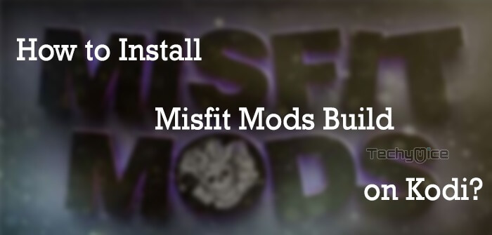 How to Install Misfit Mods Lite Build on Kodi Leia 18.9? [2021]