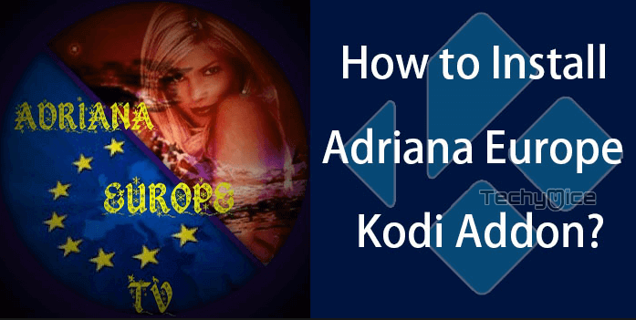 How to Install Adriana Europe Kodi Addon in 2022?