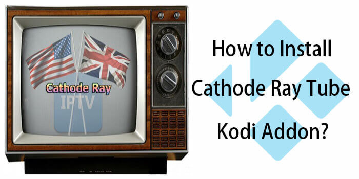 Cathode Ray Tube Kodi Addon – Installation Guide for 2019
