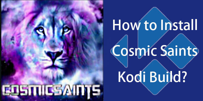 How to Install Cosmic Saints Kodi Build in 2019?