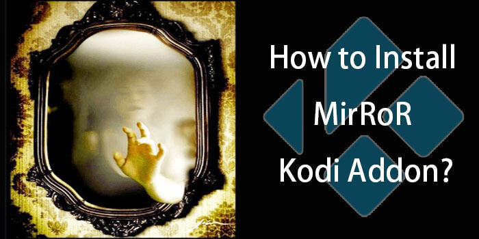 How to Install Mirror Kodi Addon in 2023?