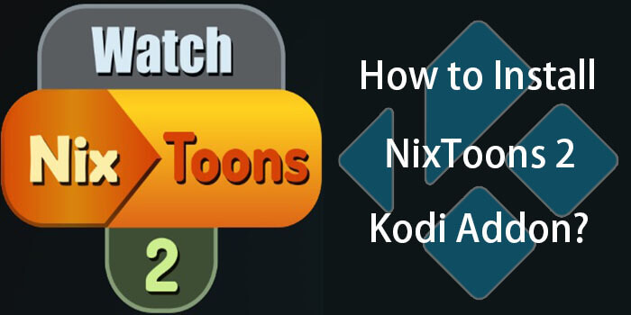How to Install NixToons 2 Kodi Addon on Nexus 20?