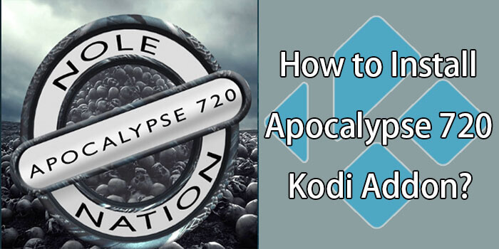 How to Install Apocalypse 720 Kodi Addon on Leia & Krypton?