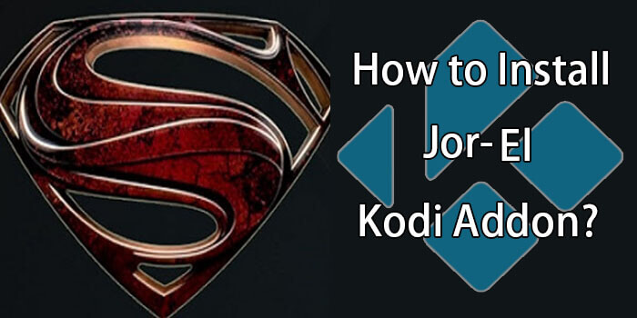 How to Install Jor-El Kodi Addon? (Exodus Fork)