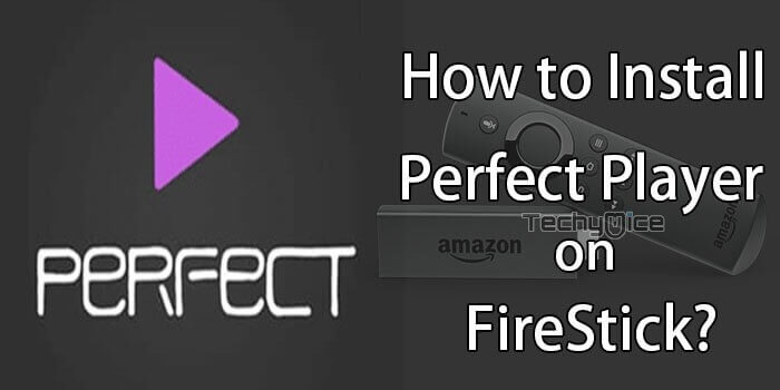 Perfect Player for FireStick – Installation Guide for 2022