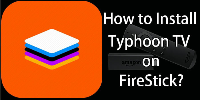 How to Install Typhoon TV on FireStick / Fire TV? – 2022