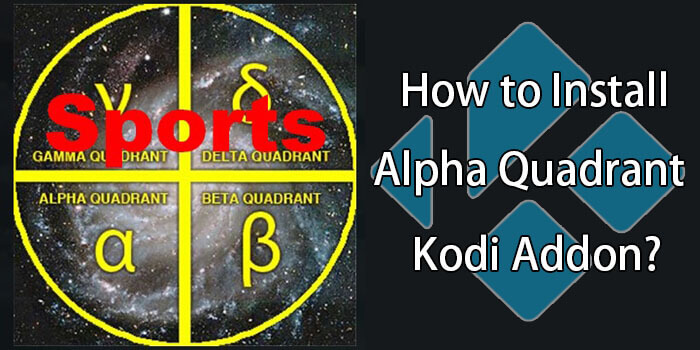 Alpha Quadrant Kodi Addon – Installation Guide for 2022