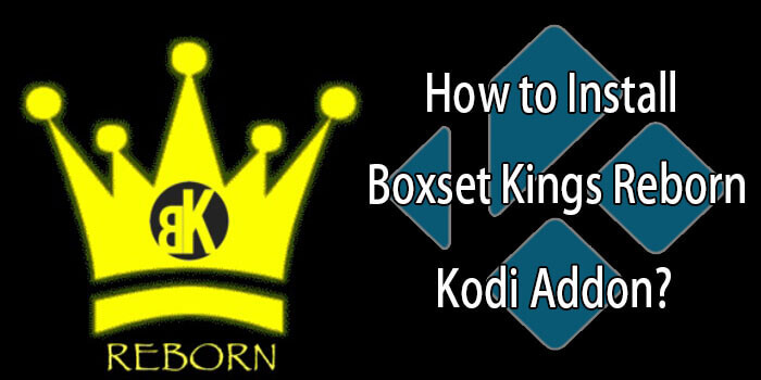 How to Install Boxset Kings Reborn Addon on Kodi?