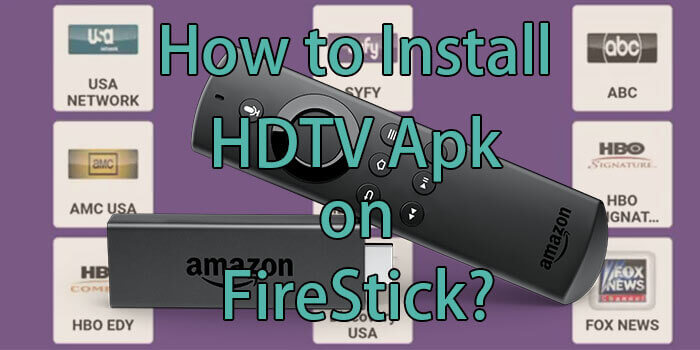 How to Install HDTV IPTV Apk for FireStick/Fire TV in 2023?