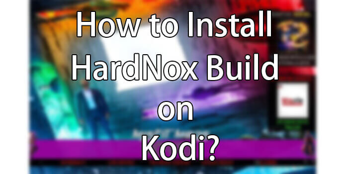 How to Install HardNox Kodi Build in 2021?