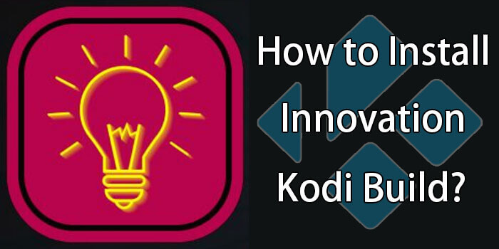 How to Install Innovation Kodi Build on Leia 2020?
