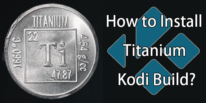 How to Install Titanium Build on Kodi Leia 18.4 & Krypton?