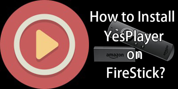 How to Install YesPlayer on FireStick / Fire TV in 2 Minutes?