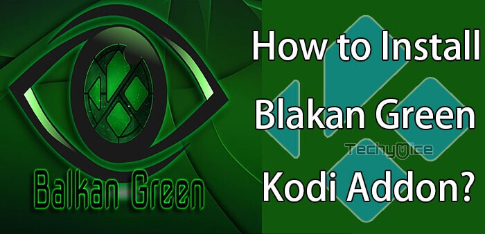How to Install Balkan Green Kodi Addon in 2022?