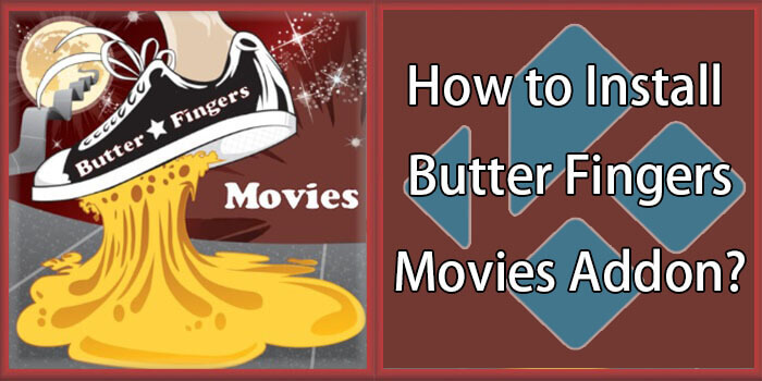 How to Install Butter Fingers Movies Addon on Kodi? [2022]
