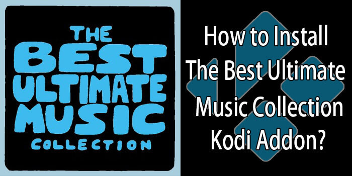 How to Install The Best Ultimate Music Collection Kodi Addon?