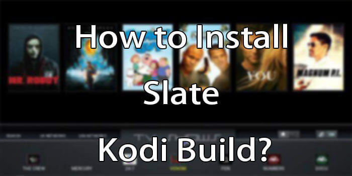 How to Install Slate Kodi Build on Leia? – 2020