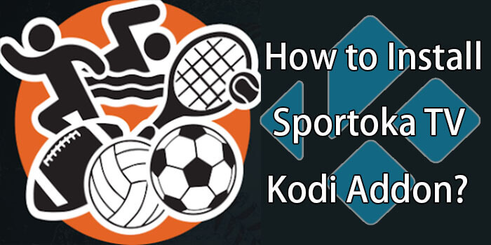 How to Install Sportoka TV Kodi Addon on Leia & Krypton?
