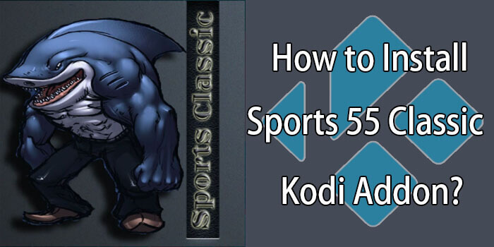 How to Install Sports 55 Classic Kodi Addon in 2021?