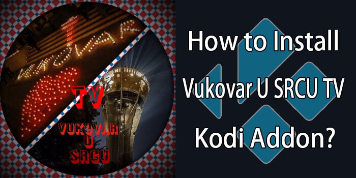 How to Install Vukovar Kodi Addon on Leia & Krypton?