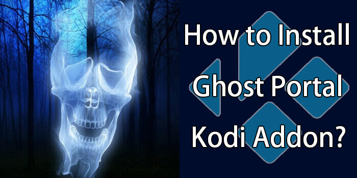 How to Install Ghost Portal Kodi Addon on Leia & Krypton?