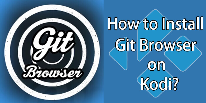How to Install Git Browser on Kodi for GitHub Addons?