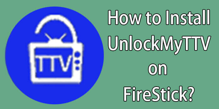 How to Install UnlockMyTTV on FireStick / Fire TV?