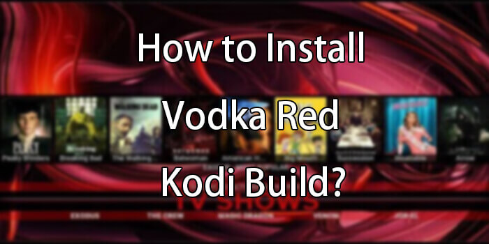 How to Install Vodka Red Kodi Build on Leia & Krypton?