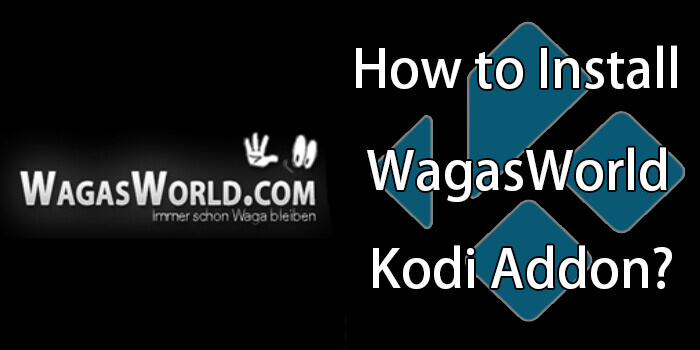 How to Install WagasWorld Kodi Addon on Leia?