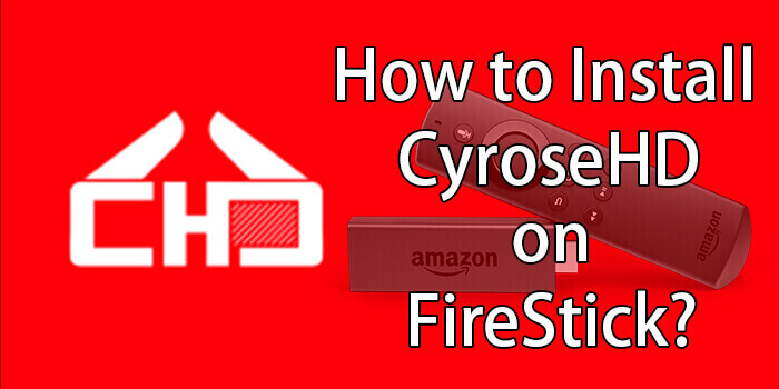 How to Install CyroseHD Apk for FireStick/Fire TV in 2023?