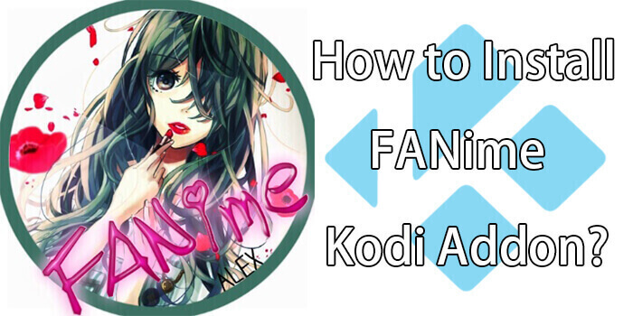 How to Install FANime Kodi Addon? [2022]