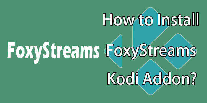 How to Install FoxyStreams Kodi Addon?