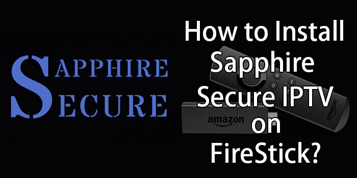 Sapphire Secure IPTV – Installation Guide for FireStick 2021?