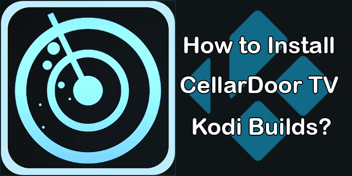 How to Install CellarDoor TV Kodi Build in 2020?