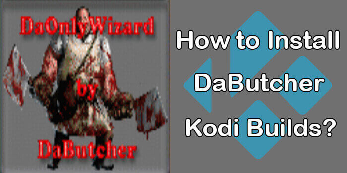How to Install DaButcher Kodi Build in 2021?