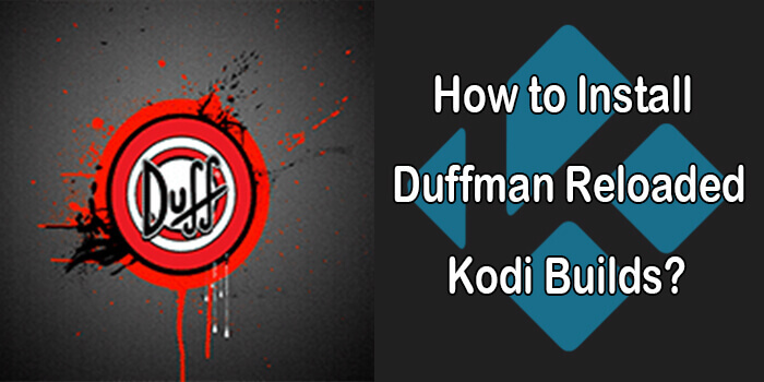 How to Install Duffman Reloaded Kodi Build in 2020?