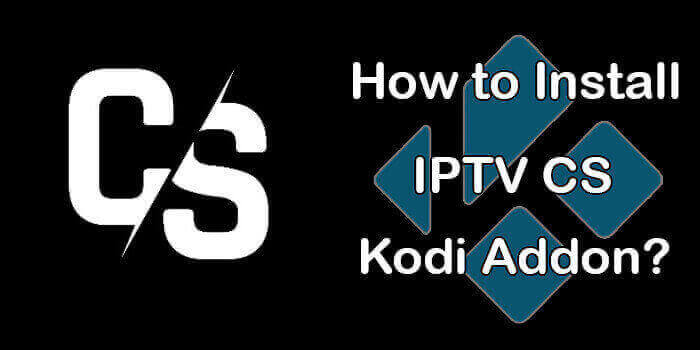 How to Install IPTV CS Kodi Addon on Leia 2021?